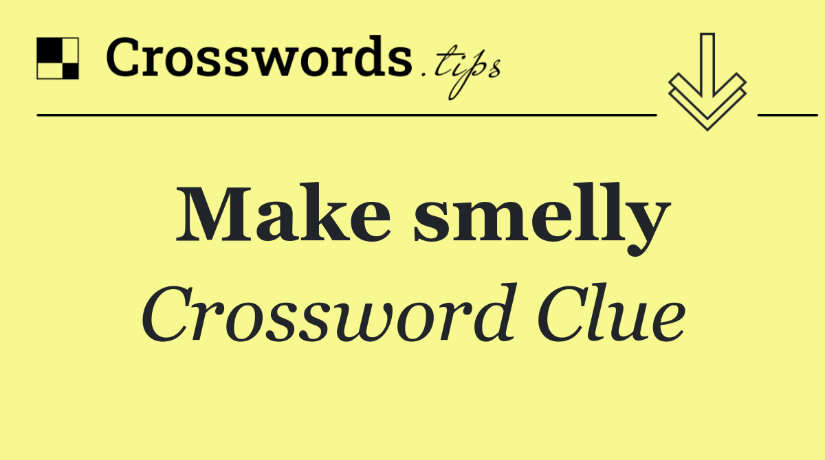 Make smelly