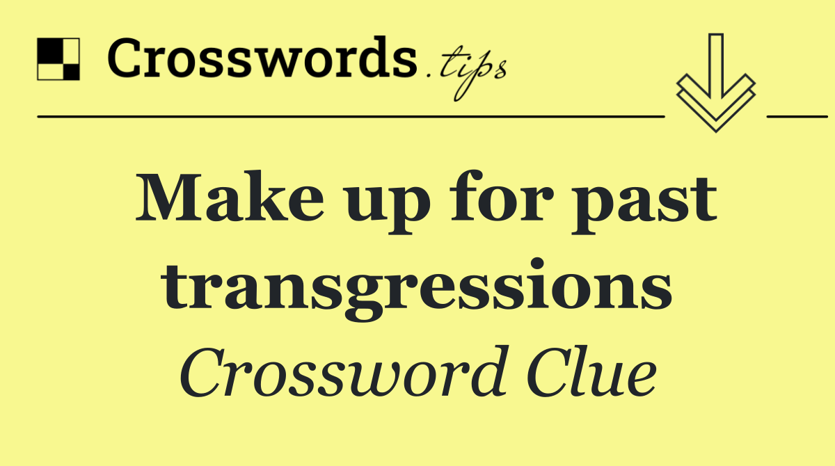 Make up for past transgressions