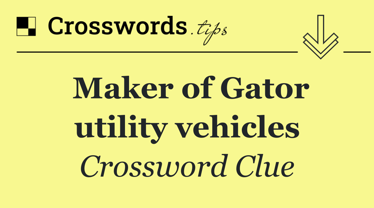 Maker of Gator utility vehicles
