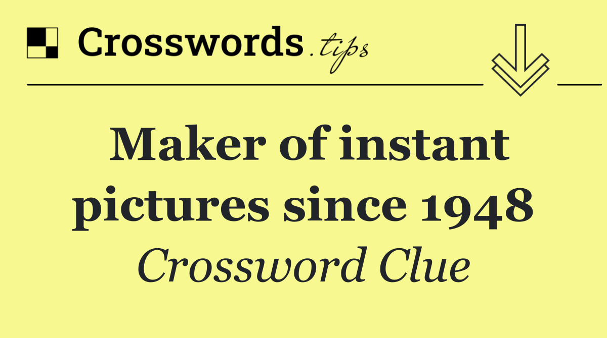 Maker of instant pictures since 1948