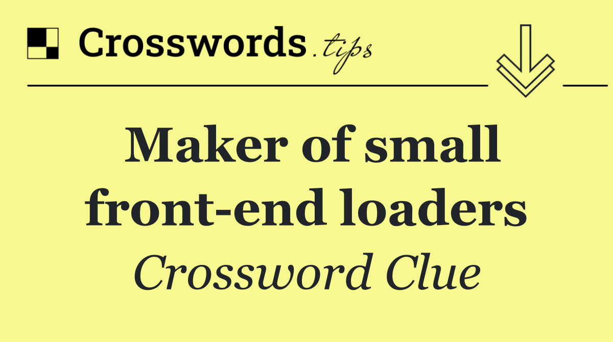 Maker of small front end loaders