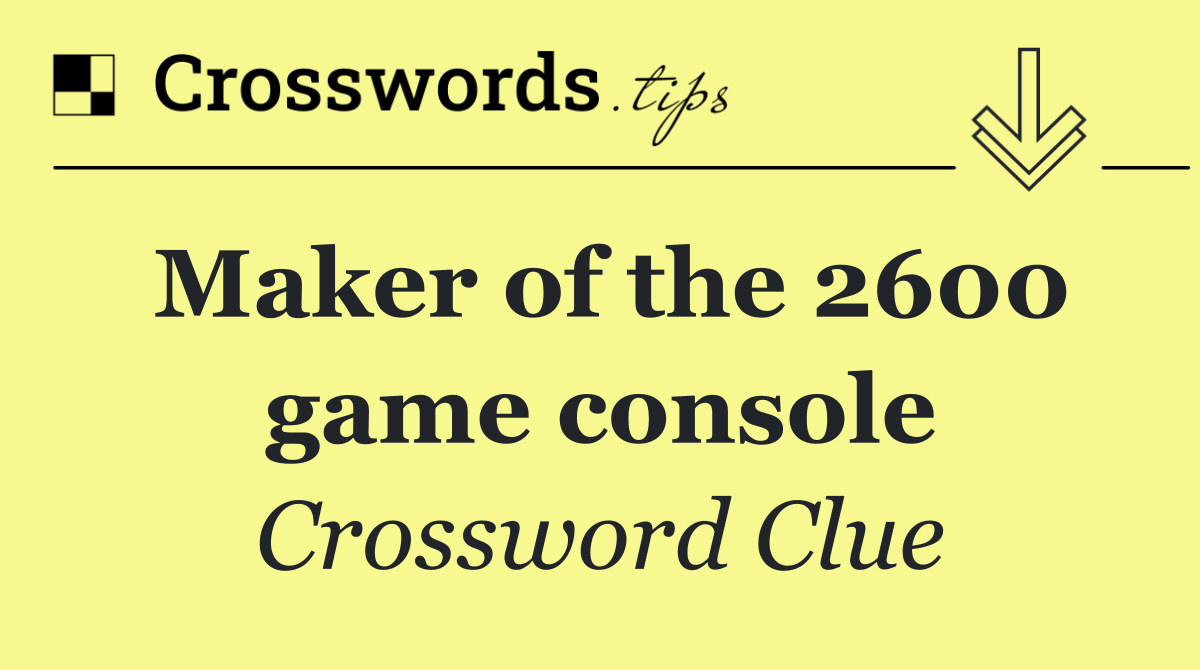 Maker of the 2600 game console