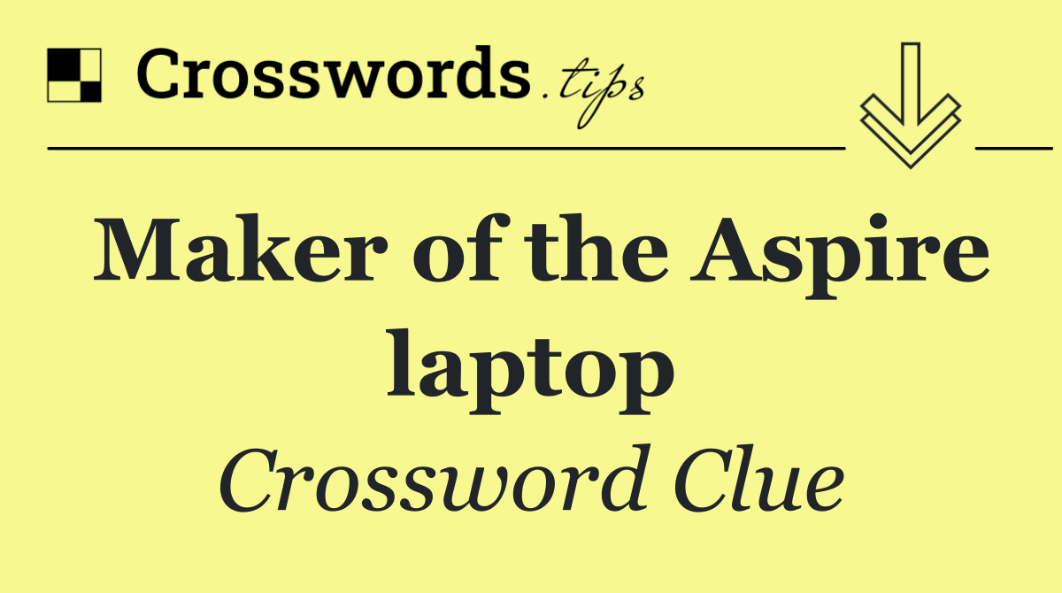 Maker of the Aspire laptop