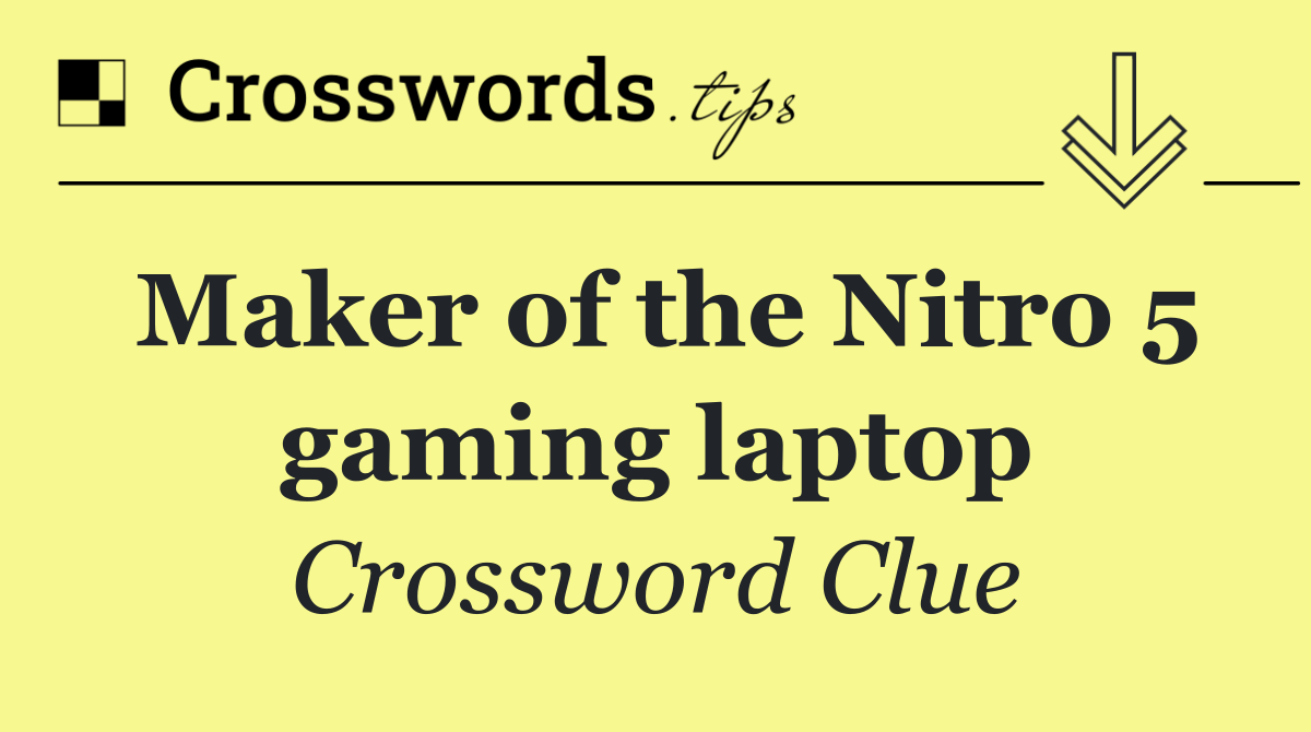 Maker of the Nitro 5 gaming laptop