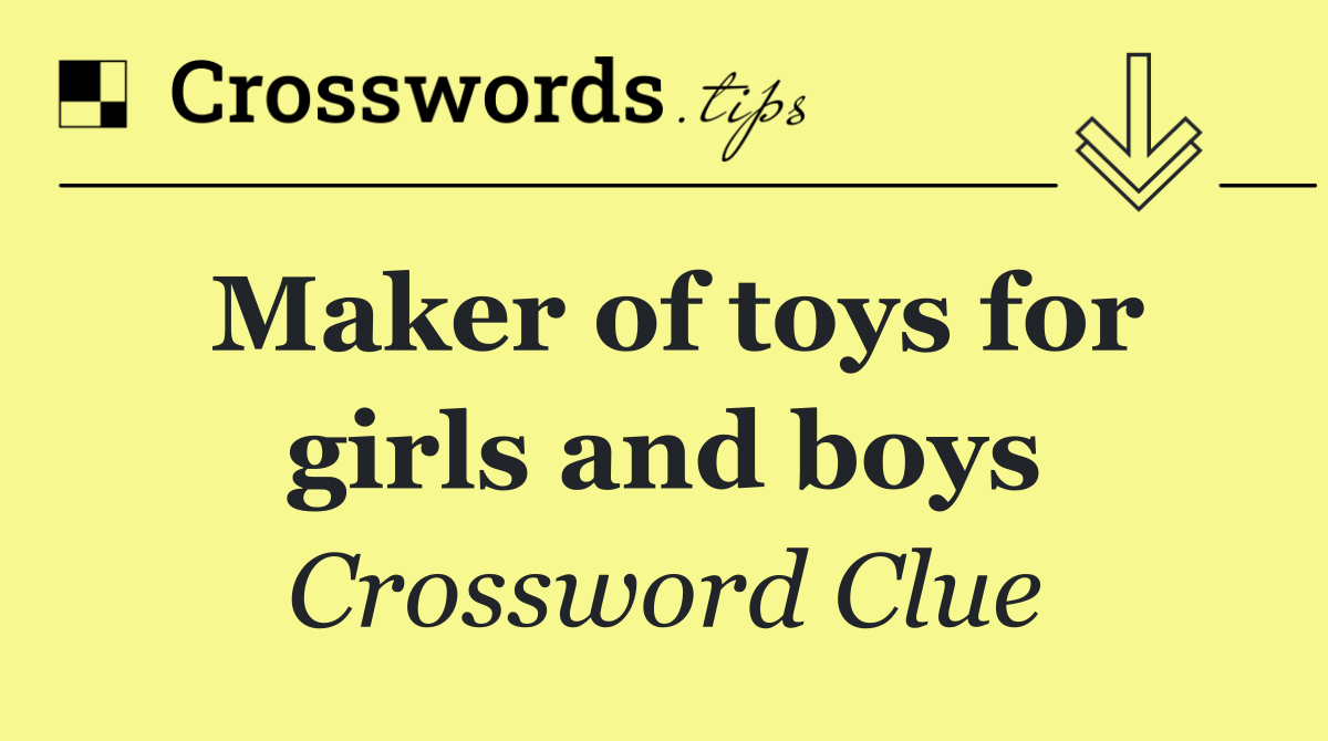 Maker of toys for girls and boys