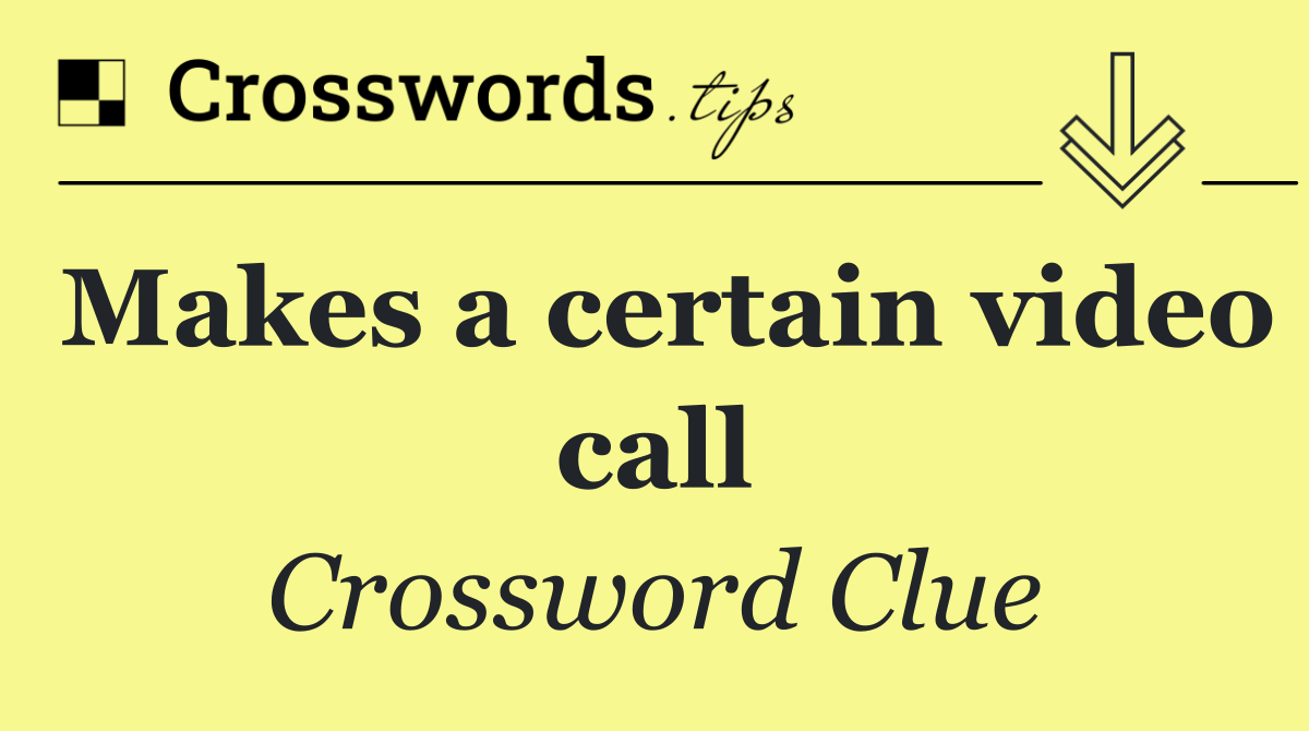 Makes a certain video call