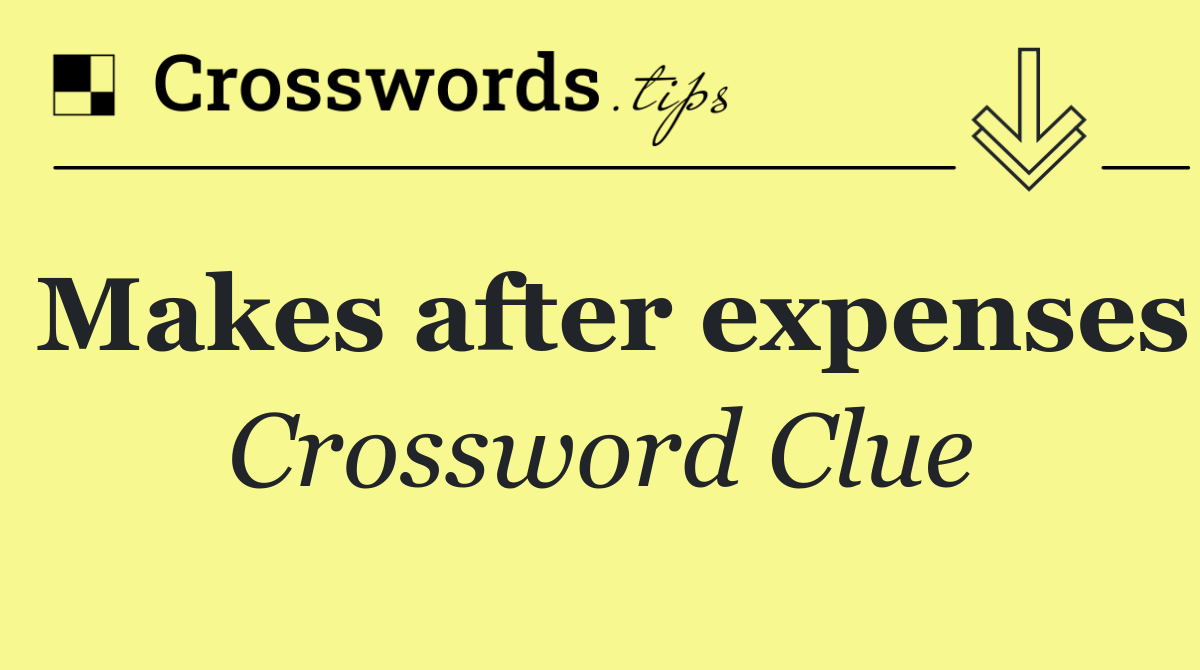 Makes after expenses