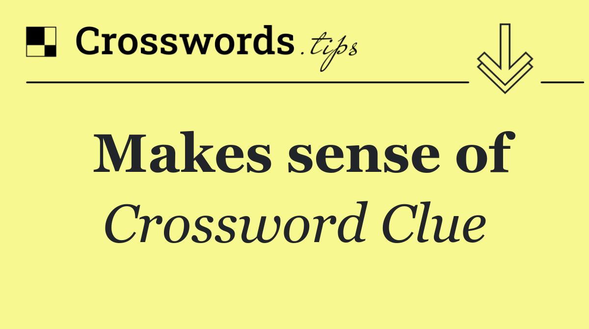 Makes sense of