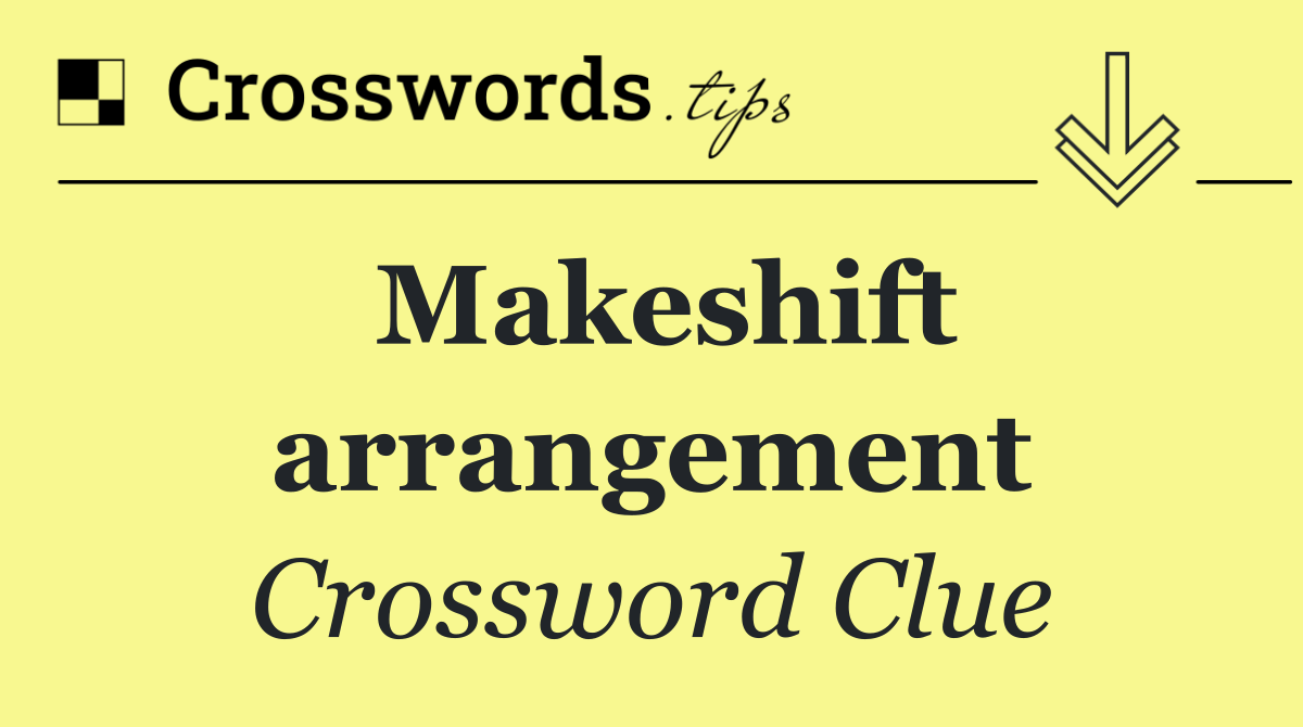 Makeshift arrangement