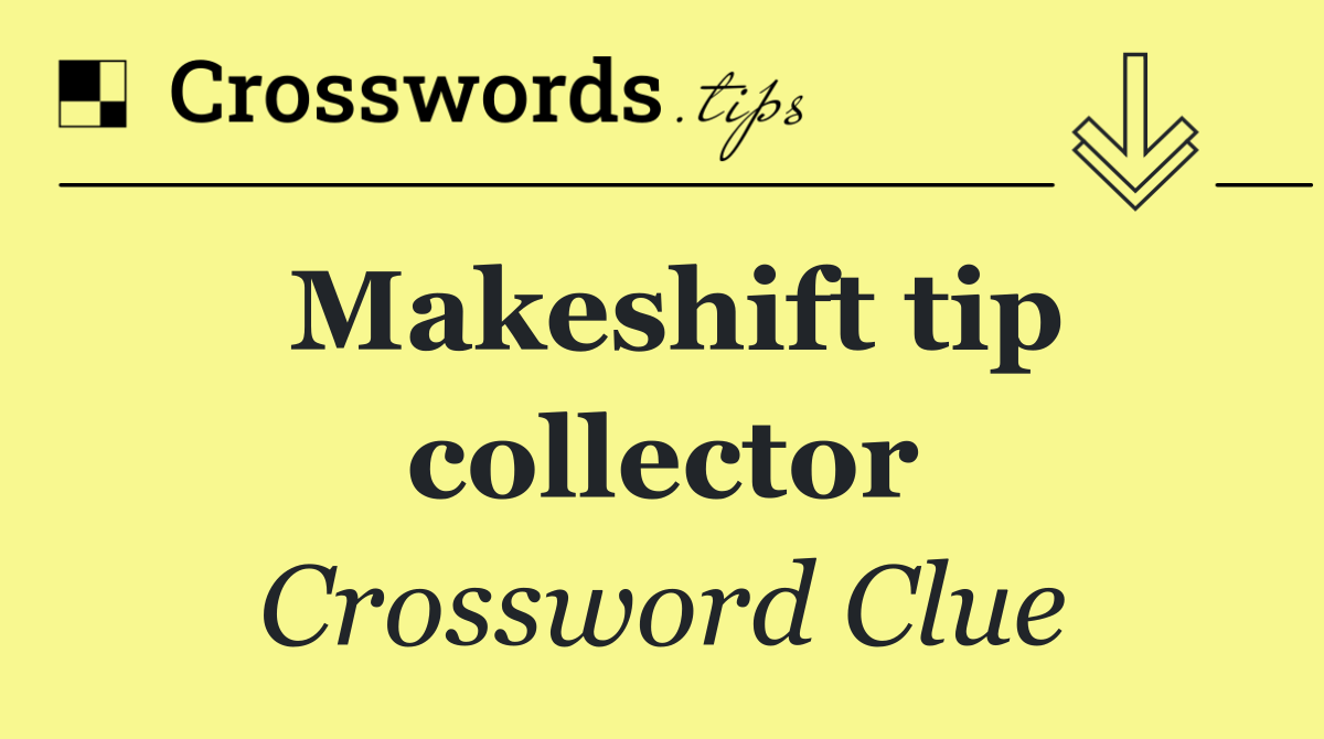 Makeshift tip collector