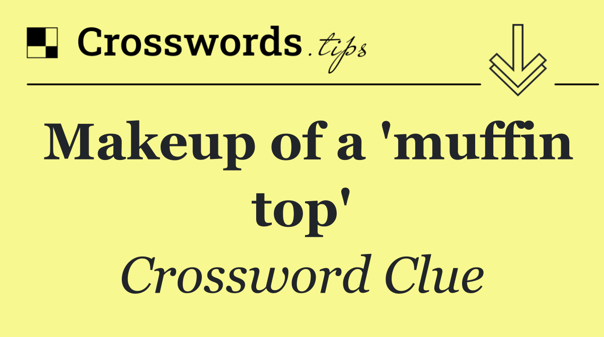 Makeup of a 'muffin top'