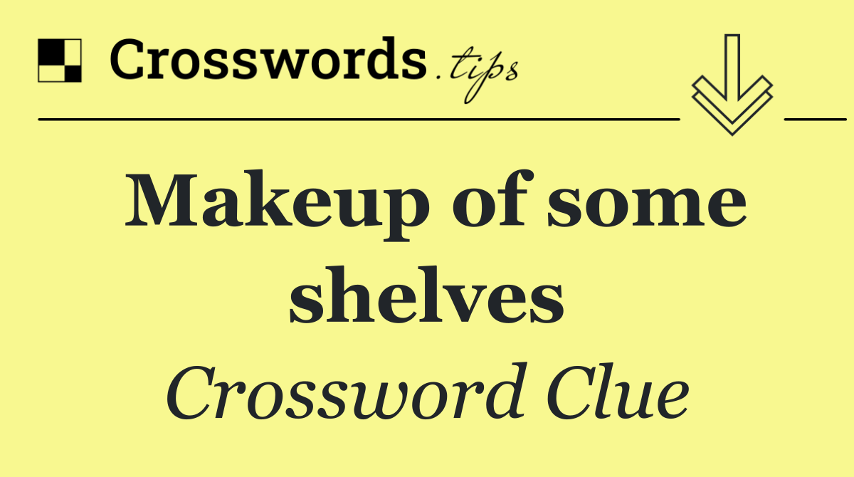 Makeup of some shelves