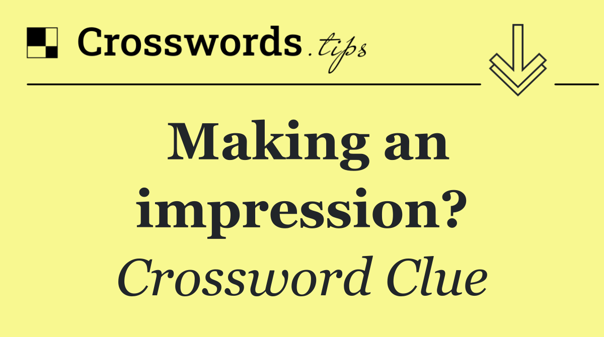 Making an impression?
