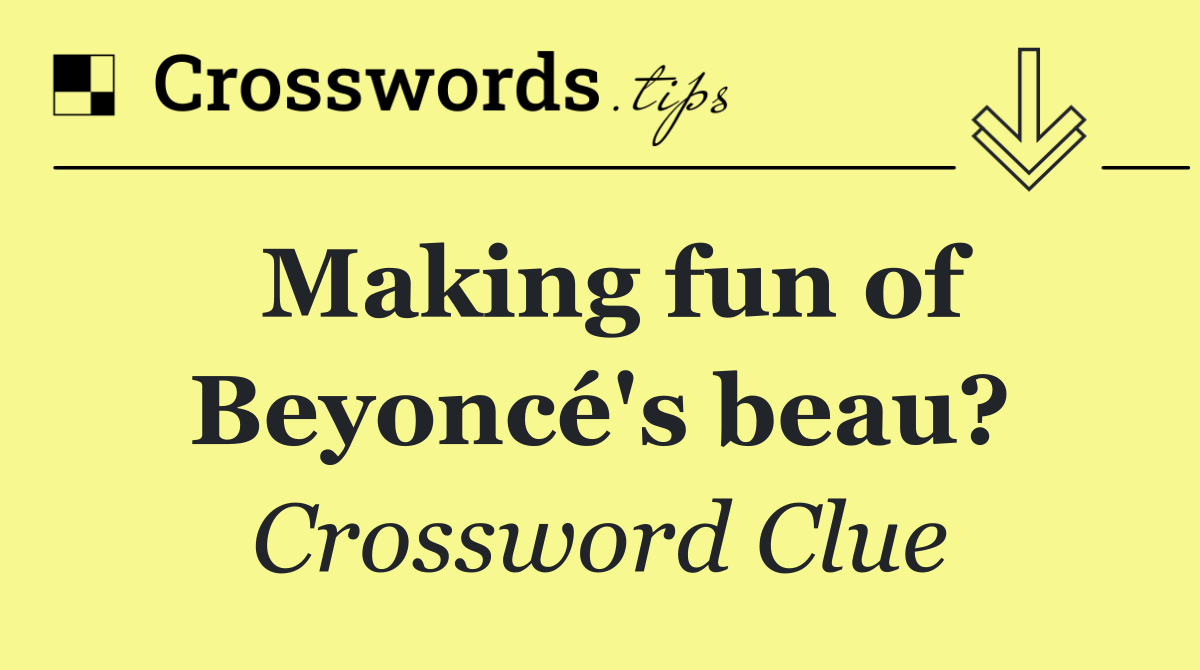 Making fun of Beyoncé's beau?