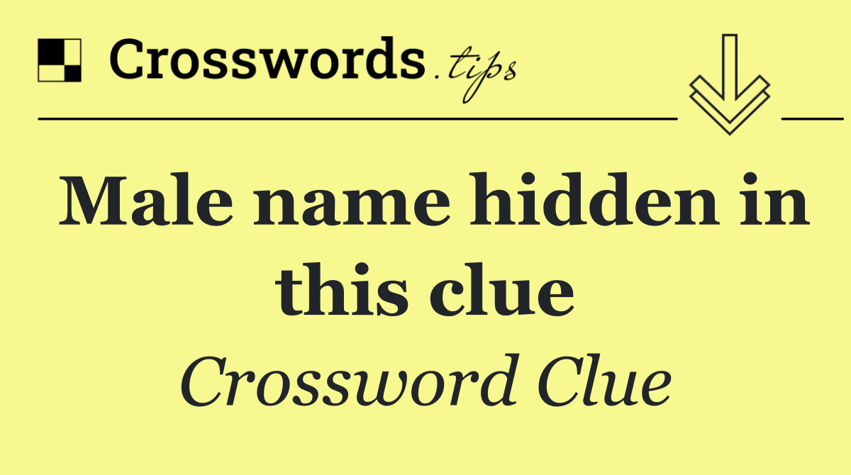 Male name hidden in this clue