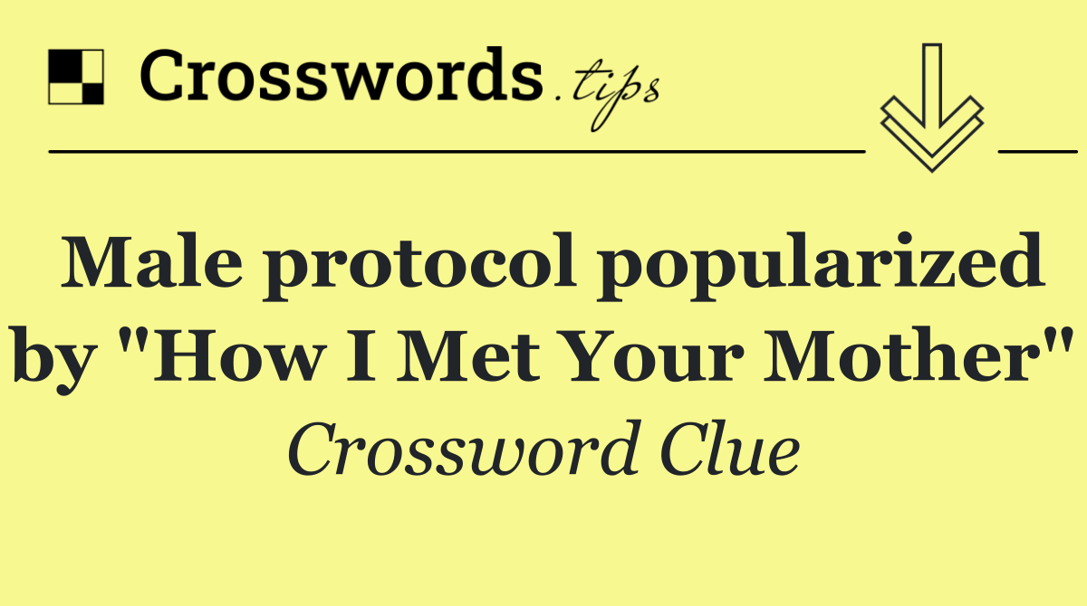 Male protocol popularized by "How I Met Your Mother"