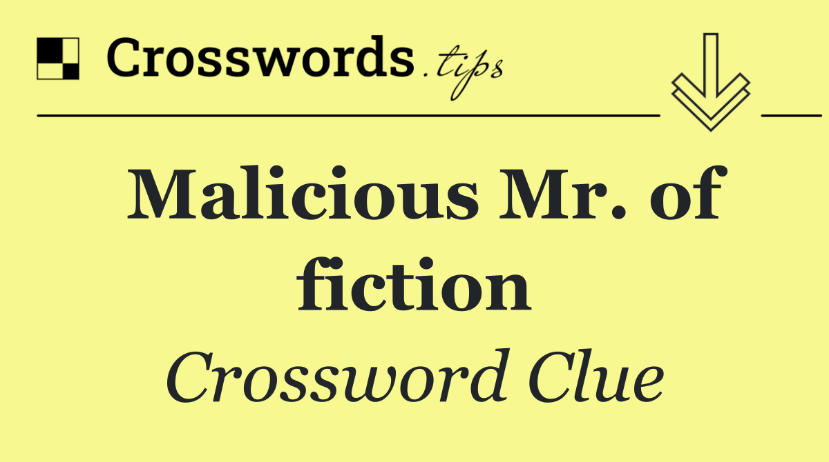Malicious Mr. of fiction