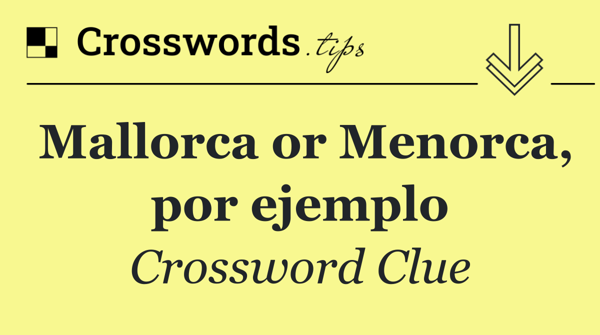 Mallorca or Menorca, por ejemplo