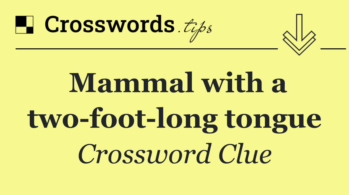Mammal with a two foot long tongue