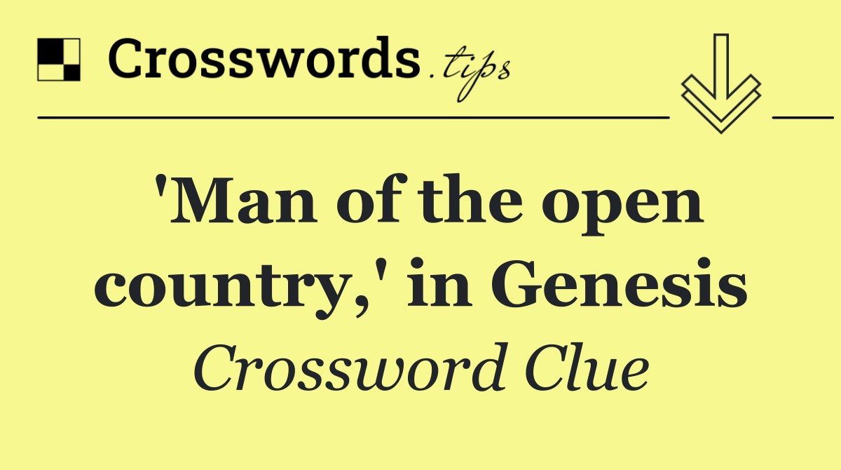 'Man of the open country,' in Genesis
