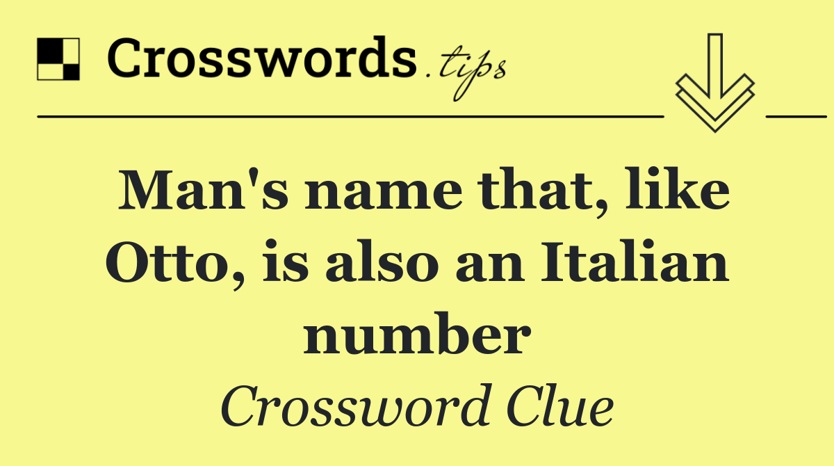 Man's name that, like Otto, is also an Italian number