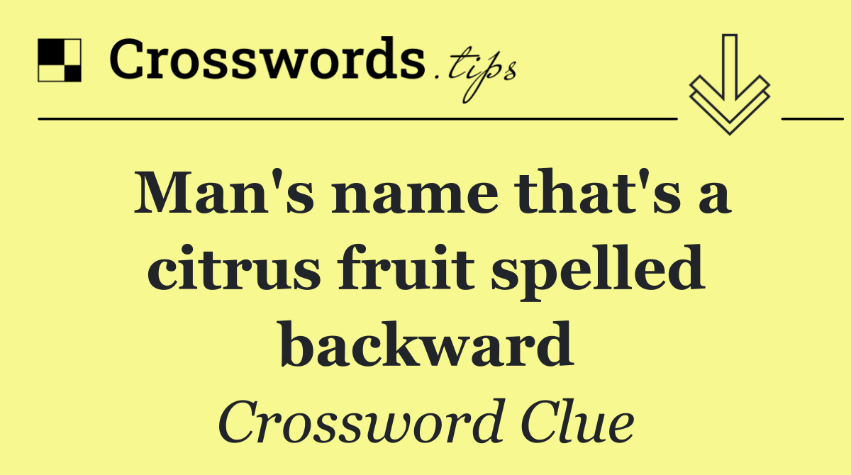Man's name that's a citrus fruit spelled backward