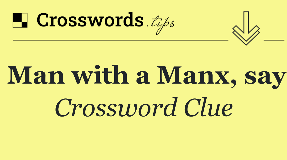 Man with a Manx, say