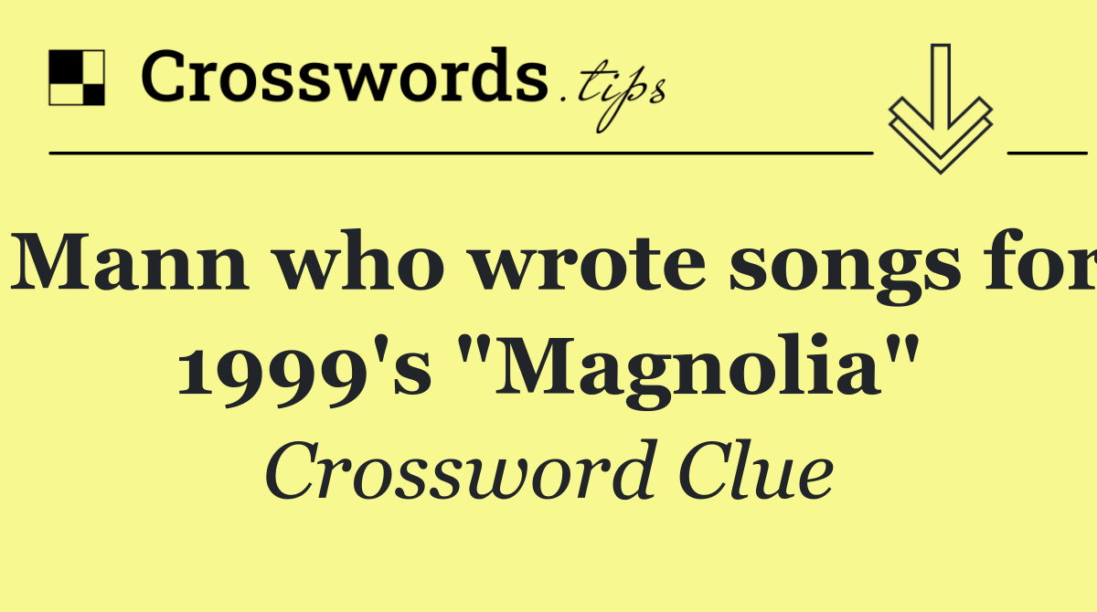 Mann who wrote songs for 1999's "Magnolia"