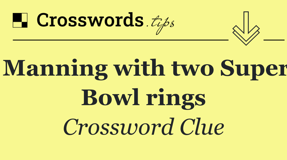 Manning with two Super Bowl rings