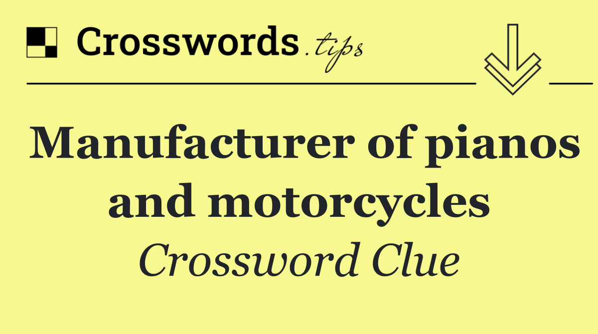 Manufacturer of pianos and motorcycles