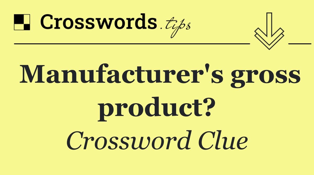 Manufacturer's gross product?