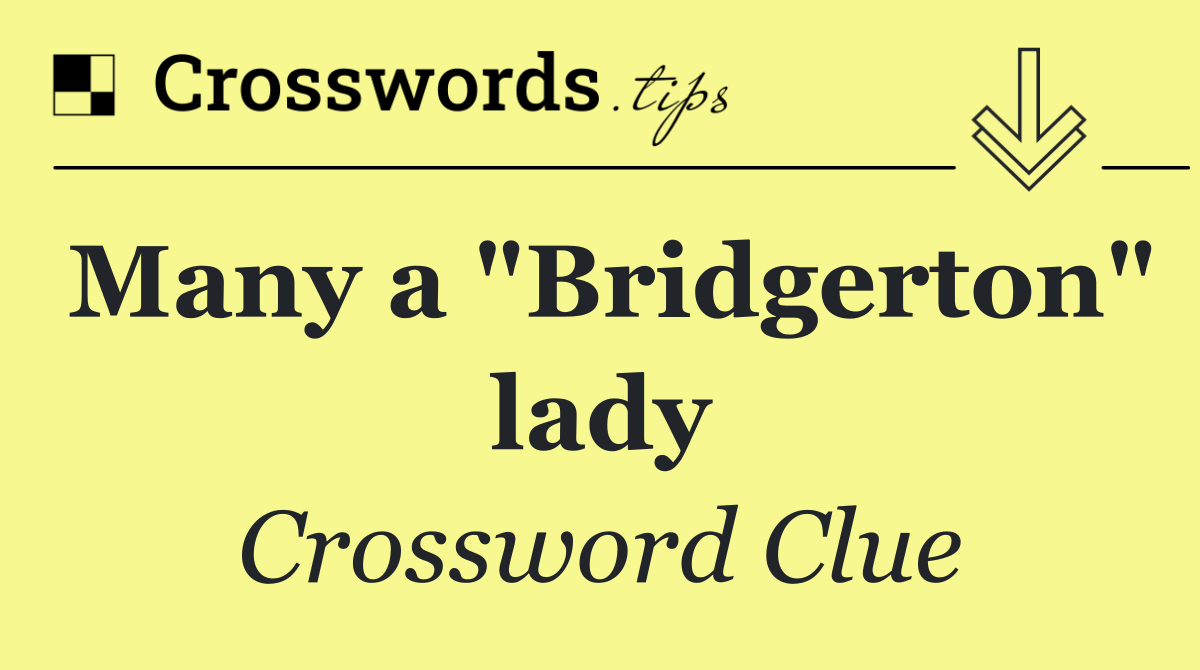 Many a "Bridgerton" lady