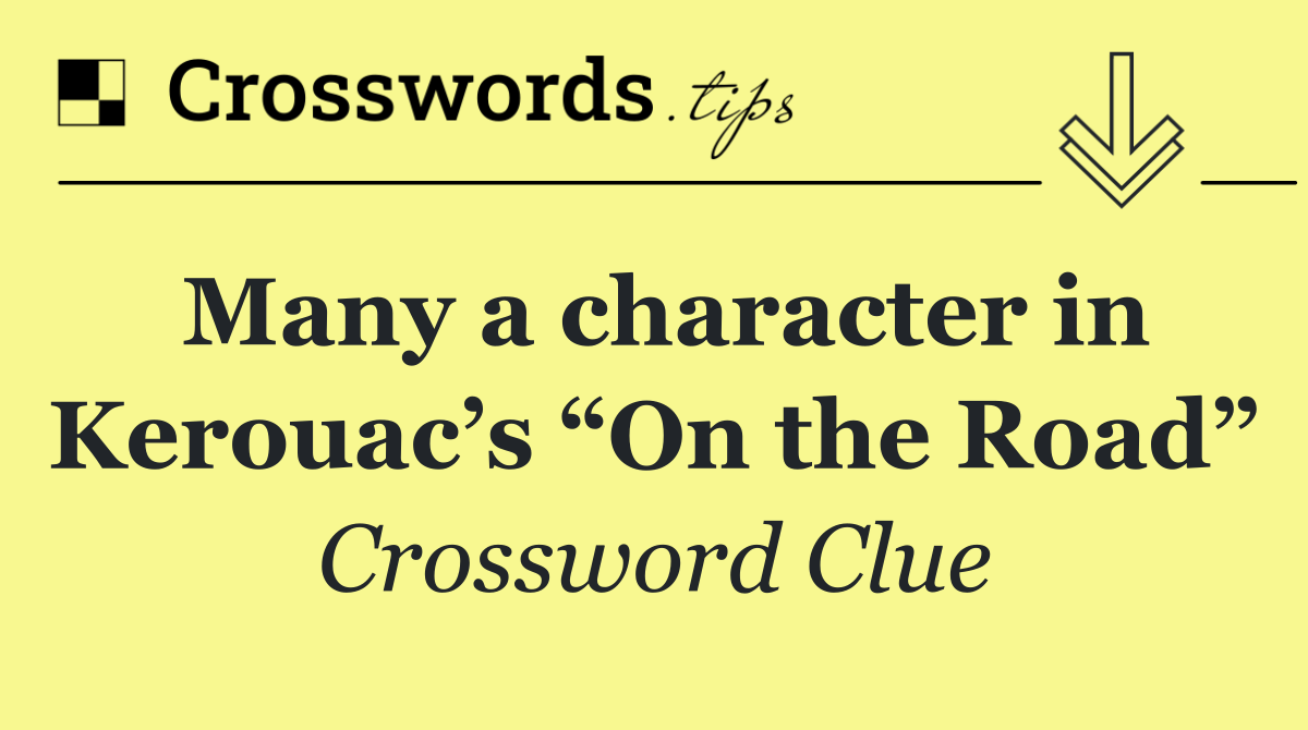 Many a character in Kerouac’s “On the Road”