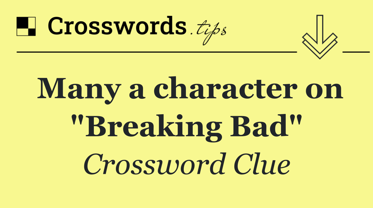 Many a character on "Breaking Bad"