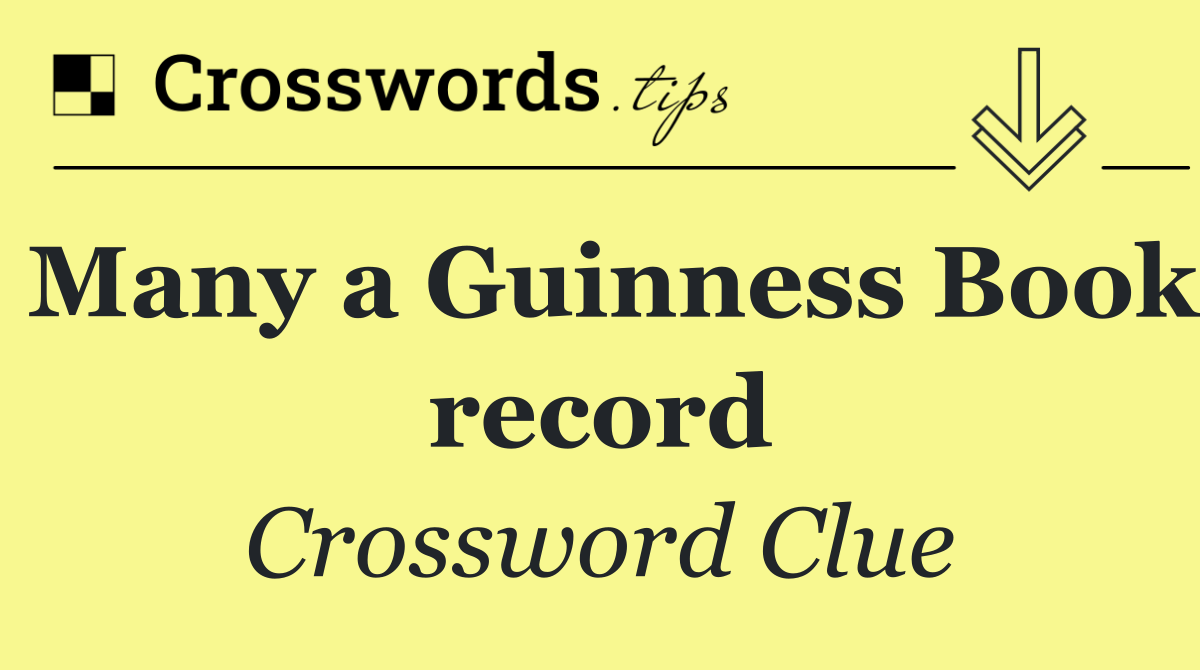Many a Guinness Book record