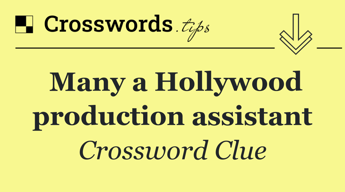 Many a Hollywood production assistant