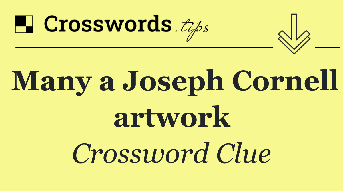 Many a Joseph Cornell artwork