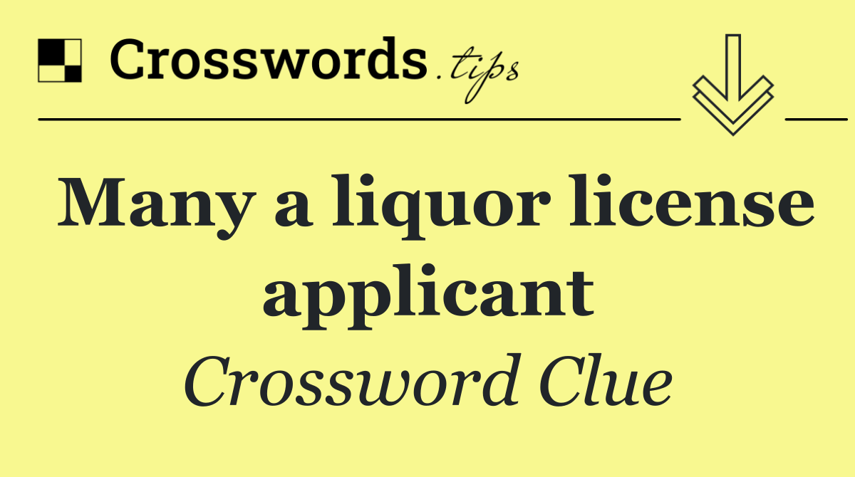 Many a liquor license applicant