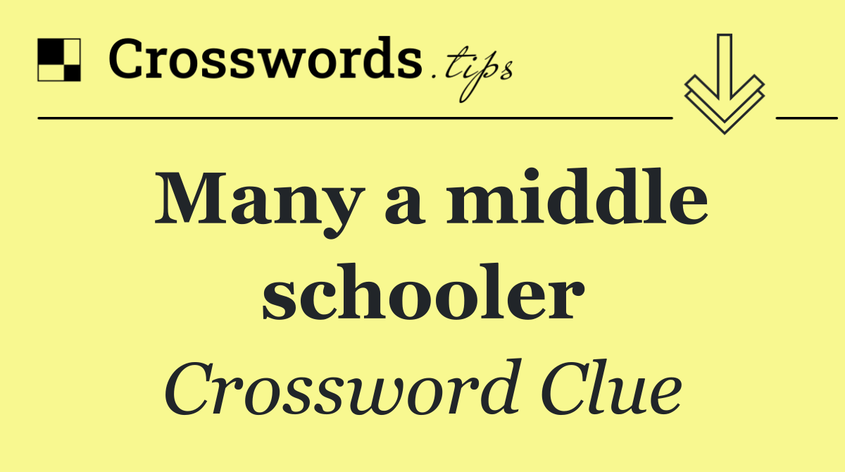 Many a middle schooler