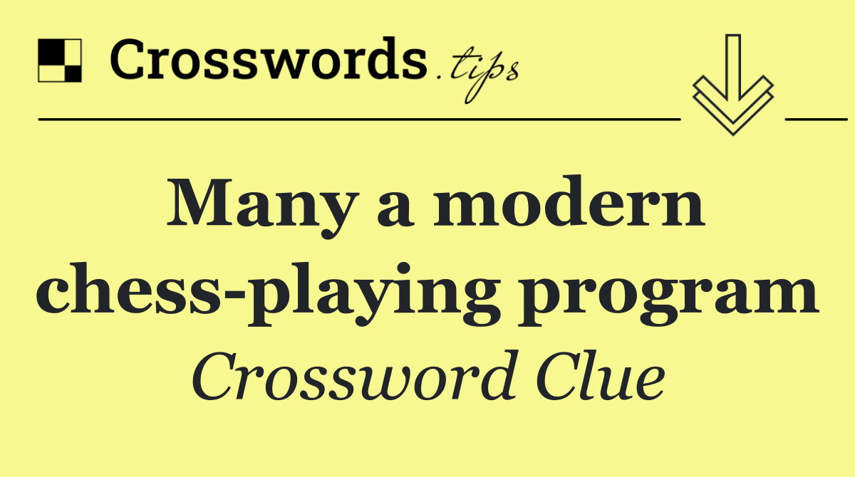 Many a modern chess playing program