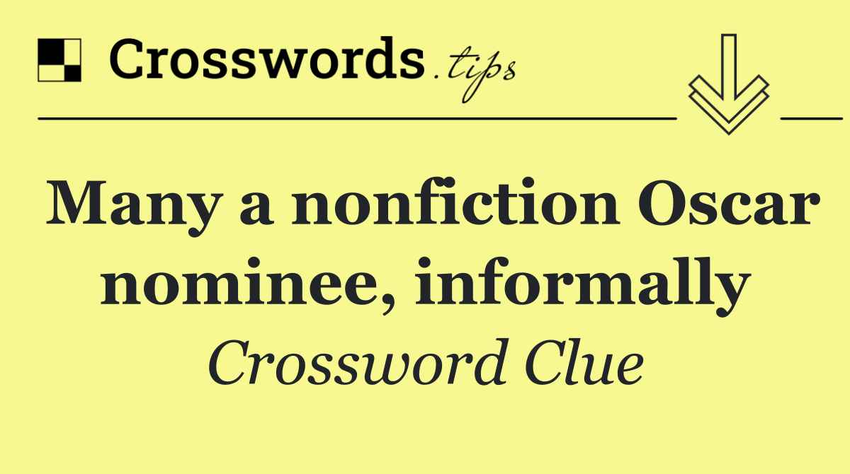 Many a nonfiction Oscar nominee, informally