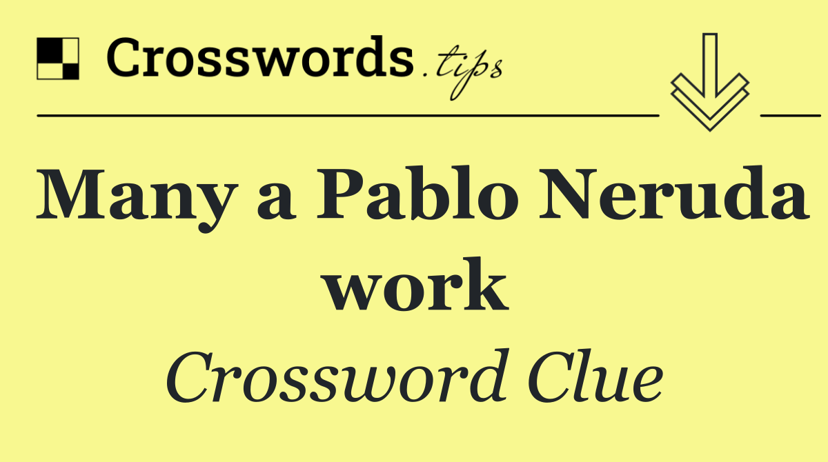 Many a Pablo Neruda work