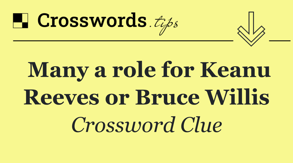 Many a role for Keanu Reeves or Bruce Willis