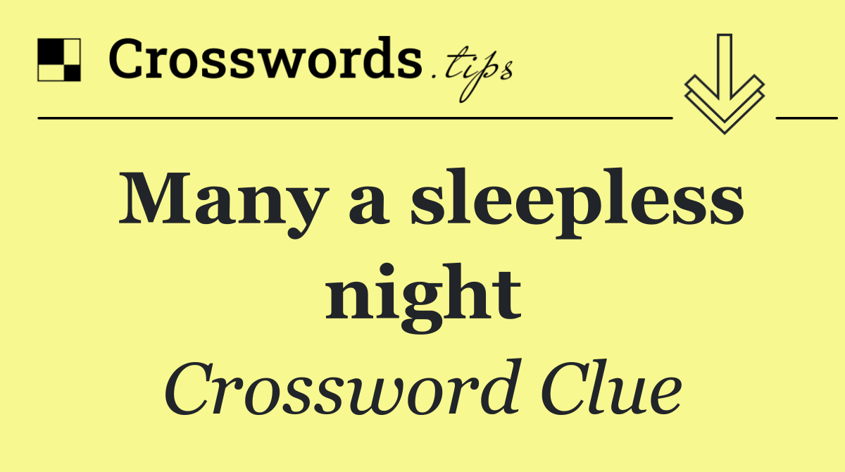 Many a sleepless night