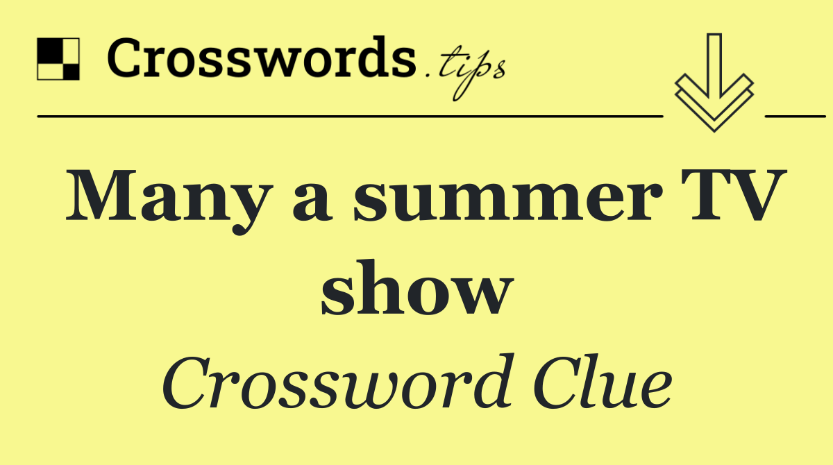 Many a summer TV show