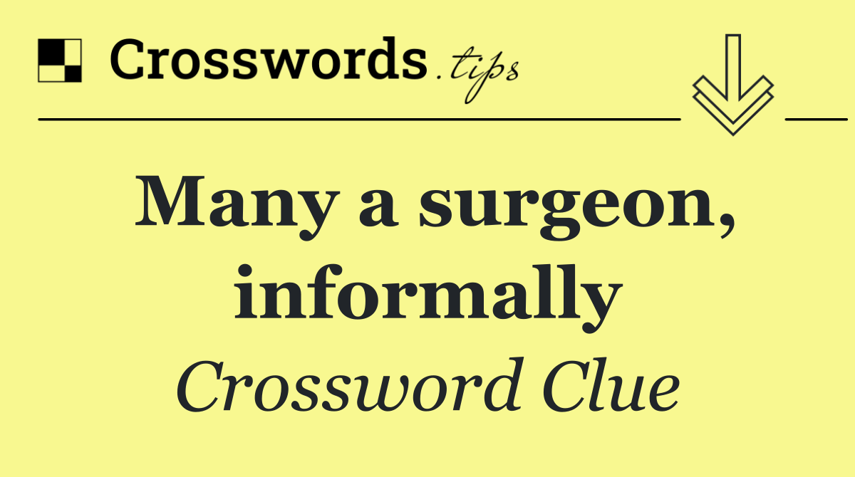 Many a surgeon, informally