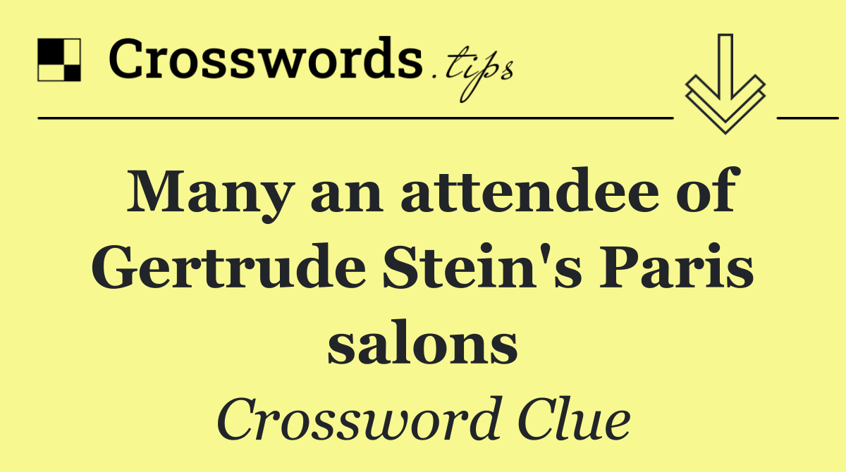 Many an attendee of Gertrude Stein's Paris salons