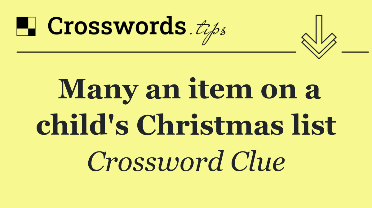 Many an item on a child's Christmas list
