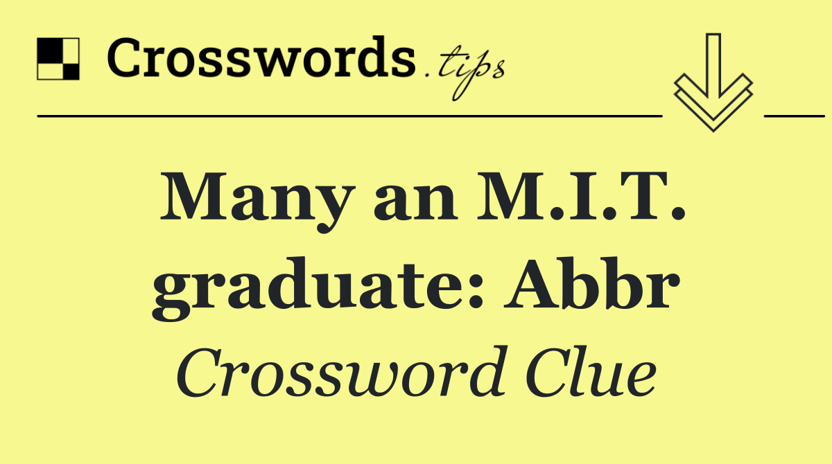 Many an M.I.T. graduate: Abbr