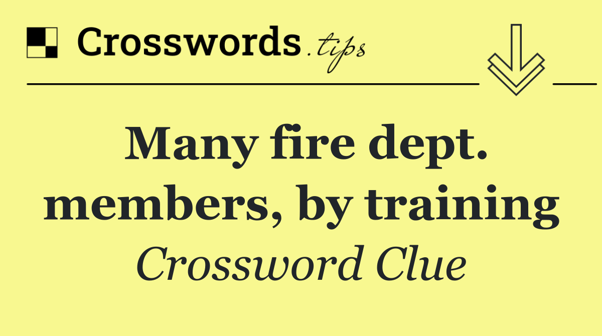 Many fire dept. members, by training